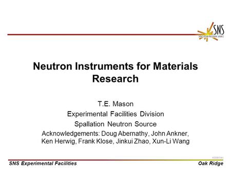 SNS Experimental FacilitiesOak Ridge X0000910/arb Neutron Instruments for Materials Research T.E. Mason Experimental Facilities Division Spallation Neutron.