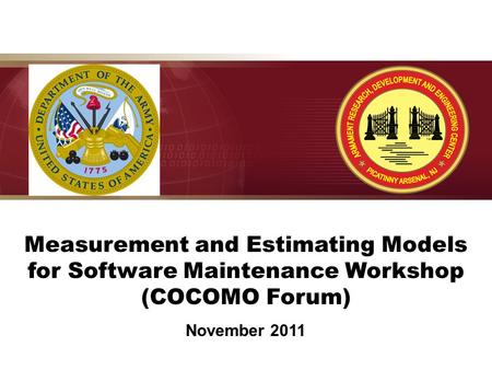 Approved for Public Release, Distribution A Measurement and Estimating Models for Software Maintenance Workshop (COCOMO Forum) November 2011.