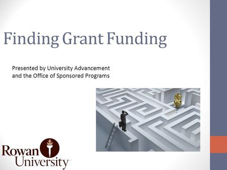 Finding Grant Funding Presented by University Advancement and the Office of Sponsored Programs.