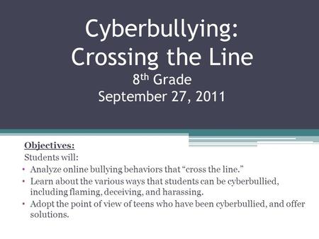 Cyberbullying: Crossing the Line 8th Grade September 27, 2011