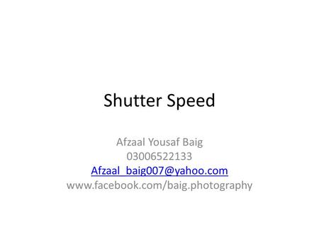 Shutter Speed Afzaal Yousaf Baig 03006522133