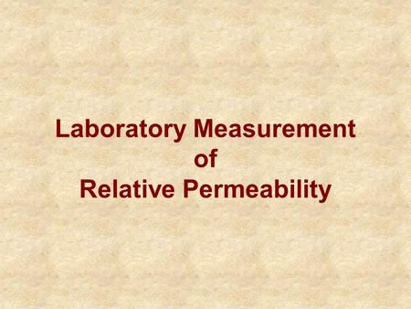 Laboratory Measurement of Relative Permeability