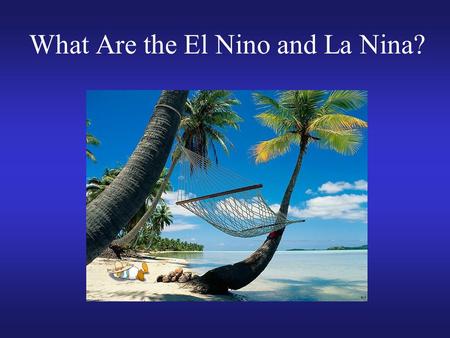 What Are the El Nino and La Nina?