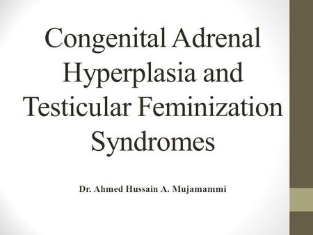 Congenital Adrenal Hyperplasia and Testicular Feminization Syndromes