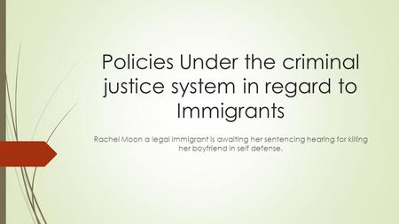 Policies Under the criminal justice system in regard to Immigrants