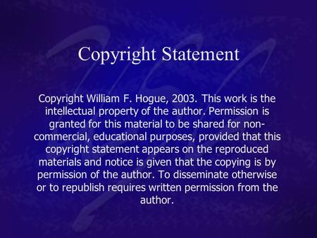 Copyright Statement Copyright William F. Hogue, 2003. This work is the intellectual property of the author. Permission is granted for this material to.