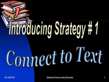 8/13/2015Elkhart Community Schools1. 8/13/2015Elkhart Community Schools2 You Use This Strategy... As Curtis looks at the newspaper, he sees an article.