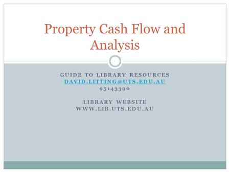 GUIDE TO LIBRARY RESOURCES 95143390 LIBRARY WEBSITE  Property Cash Flow and Analysis.