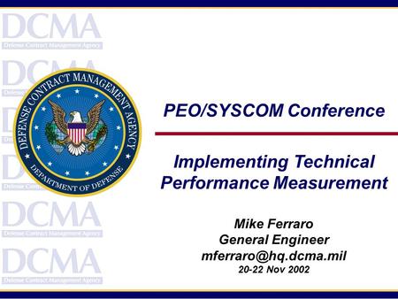 PEO/SYSCOM Conference Implementing Technical Performance Measurement Mike Ferraro General Engineer 20-22 Nov 2002.