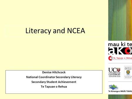 Literacy and NCEA Denise Hitchcock National Coordinator Secondary Literacy Secondary Student Achievement Te Tapuae o Rehua.