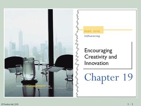 © Prentice Hall, 2005 1 - 1. © Prentice Hall, 2005 1 - 2ObjectivesObjectives 1.A definition of creativity and an awareness of its importance in organizations.