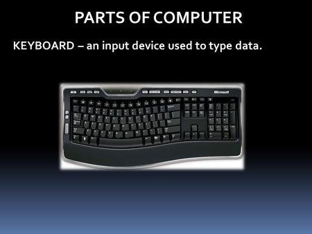 KEYBOARD – an input device used to type data.