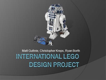 Matt Guthrie, Christopher Kreps, Ryan Borth. Objectives  To construct and assemble an assigned project in Catia  Conduct a complex project with multiple.