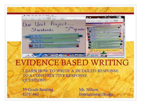 EVIDENCE BASED WRITING LEARN HOW TO WRITE A DETAILED RESPONSE TO A CONSTRUCTIVE RESPONSE QUESTION!! 5 th Grade ReadingMs. Nelson EDU 643Instructional.