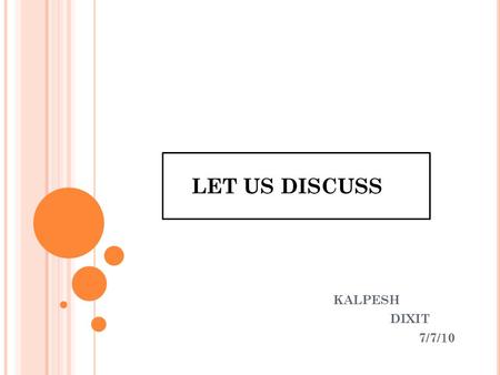 LET US DISCUSS KALPESH DIXIT 7/7/10.