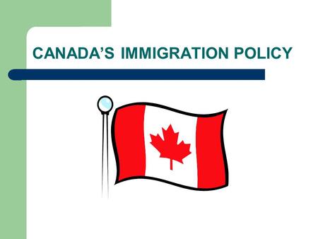 CANADA’S IMMIGRATION POLICY