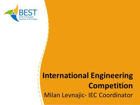 International Engineering Competition Milan Levnajic- IEC Coordinator.