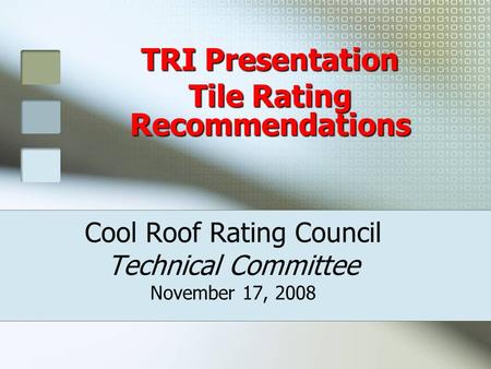 Cool Roof Rating Council Technical Committee November 17, 2008 TRI Presentation Tile Rating Recommendations.