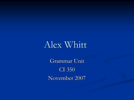 Grammar Unit CI 350 November 2007 Analyze Learners High School Freshmen level High School Freshmen level Approximately 15 years old Approximately 15.