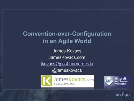 Convention-over-Configuration in an Agile World James Kovacs