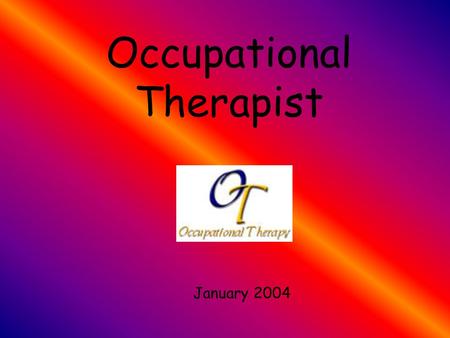 Occupational Therapist January 2004. Table of Contents History Employment Requirements Training Personal Characteristics Job Outlook Earnings Wages and.