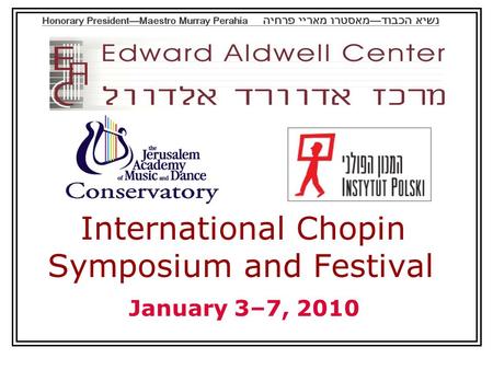 International Chopin Symposium and Festival January 3–7, 2010.