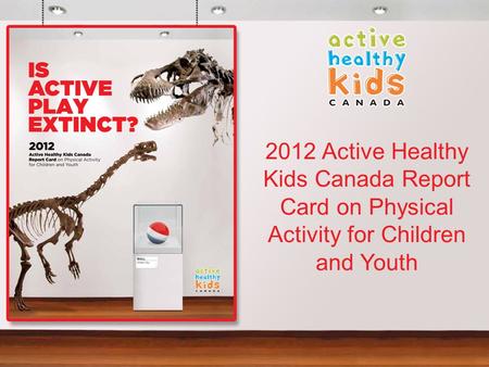 2012 Active Healthy Kids Canada Report Card on Physical Activity for Children and Youth.