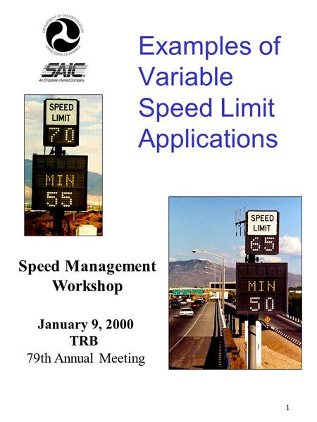 1 Examples of Variable Speed Limit Applications Speed Management Workshop January 9, 2000 TRB 79th Annual Meeting.