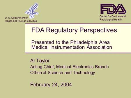 Center for Devices and Radiological Health U. S. Department of Health and Human Services Al Taylor Acting Chief, Medical Electronics Branch Office of Science.