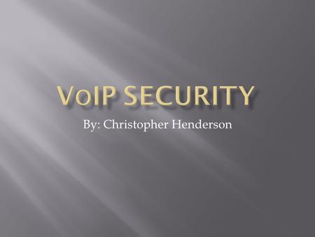 By: Christopher Henderson.  What is VoIP?  How is it being used?  VoIP’s main Security Threats.  Availability of Service  Integrity of Service 