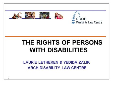 1 _____________________________ ____________ _____________________________ THE RIGHTS OF PERSONS WITH DISABILITIES LAURIE LETHEREN & YEDIDA ZALIK ARCH.