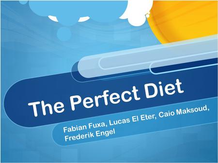 The Perfect Diet Fabian Fuxa, Lucas El Eter, Caio Maksoud, Frederik Engel.