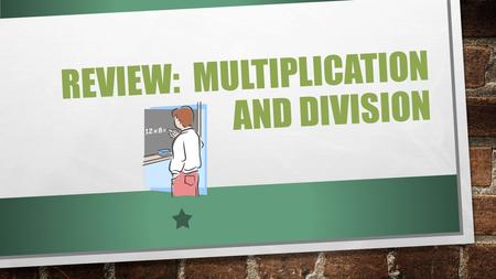 REVIEW: MULTIPLICATION AND DIVISION. 1. Complete the pattern and then give a brief description of the pattern: 19, 18, 16, 13, 9, 4, __, ___, __ Description:________.