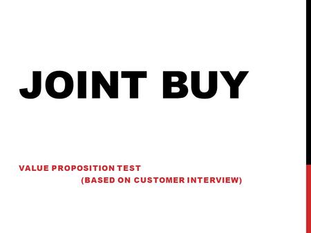 JOINT BUY VALUE PROPOSITION TEST (BASED ON CUSTOMER INTERVIEW)