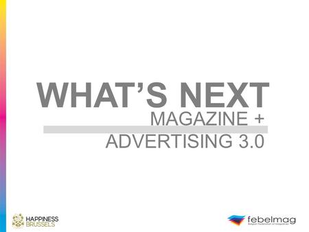 WHAT’S NEXT MAGAZINE + ADVERTISING 3.0. WHY ARE WE INTO ADVERTISING?