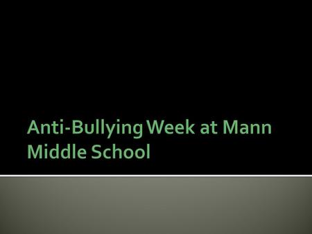  Purpose: Create awareness of:  What is bullying?  What are the effects of bullying?  What is our responsibility to stop bullying?  Anti-bullying.