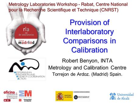 Metrology Laboratories Workshop - Rabat, Centre National pour la Recherche Scientifique et Technique (CNRST) Provision of Interlaboratory Comparisons in.