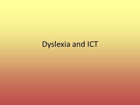 Dyslexia and ICT. What is Dyslexia? The word 'dyslexia' is Greek and means 'difficulty with words'. Definition: Dyslexia is a specific learning difficulty.