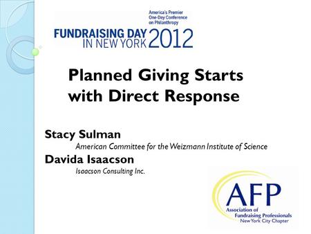 Stacy Sulman American Committee for the Weizmann Institute of Science Davida Isaacson Isaacson Consulting Inc. Planned Giving Starts with Direct Response.