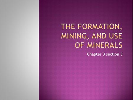 Chapter 3 section 3.  Evaporation  Salt H 2 O  Metamorphic rocks  Volcanic activity  Limestones  groundwater  Hot H2O solutions  groundwater 