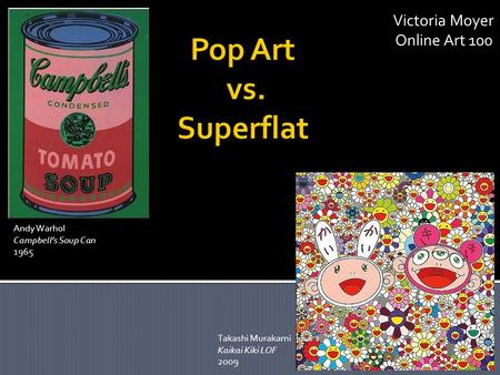 Victoria Moyer Online Art 100 Andy Warhol Campbell’s Soup Can 1965 Takashi Murakami Kaikai Kiki LOF 2009.