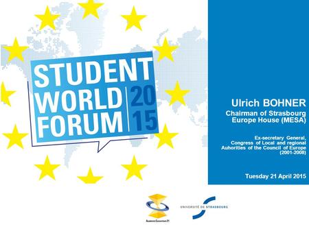 Ulrich BOHNER Chairman of Strasbourg Europe House (MESA) Ex-secretary General, Congress of Local and regional Auhorities of the Council of Europe (2001-2008)