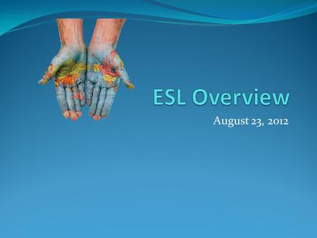 August 23, 2012. ELLs at CV are a diverse group National origin Educational background Attitudes about school Experience with technology Speaking ability.