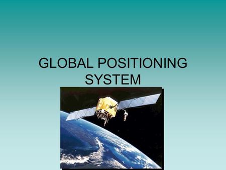 GLOBAL POSITIONING SYSTEM