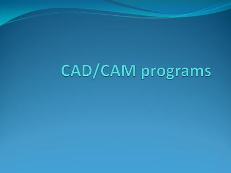 Computer-Aided Design(CAD) In CAD a computer is used for designing things Changes to a design can be made without redrawing the design It is easier to.