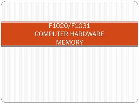 F1020/F1031 COMPUTER HARDWARE MEMORY. Read-only Memory (ROM) Basic instructions for booting the computer and loading the operating system are stored in.