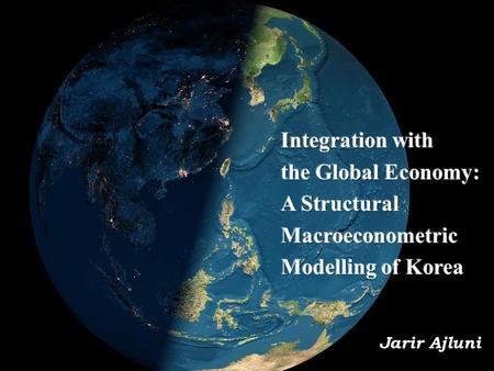 Jarir Ajluni. Background Background: The Korean Miracle Key Achievements of the Korean Economy  Growth. (GDP per capita doubled 11 times during 1960.