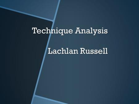 Technique Analysis Lachlan Russell. Successful Technique WHAT MAKES A SUCCESSFUL TECHNIQUE -Well Guided Ball Drop -Good head position -Well balanced -Full.