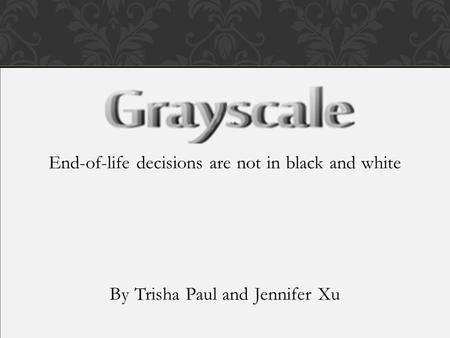 End-of-life decisions are not in black and white By Trisha Paul and Jennifer Xu.