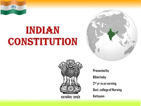 INDIAN CONSTITUTION Presented by Bibini baby 2nd yr m.sc nursing